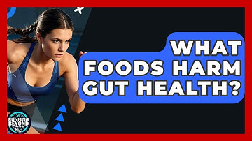 What Foods Harm Gut Health? - Running Beyond Limits