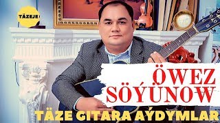 Owez Soyunow Daglara Turkmen taze gitara aydymlary janly sesim janly ses 2020