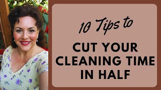 10 TIPS TO SPEND LESS TIME CLEANING | MAKE CLEANING EASIER