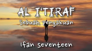 Al-i'tiraf (Sebuah pengakuan) SHOLAWAT PENYEJUK HATI - ifan seventeen [lyric]