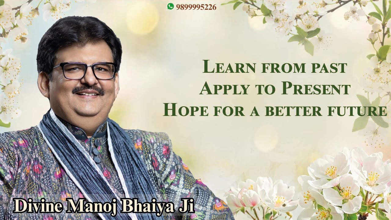 Learn from past, apply to present, Hope for a better future DIVINE MANOJ BHAIYA JI'S SATSANG6MAY2025