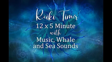 Reiki Music with Whale and Sea Sounds and 5 minute Reiki Timer