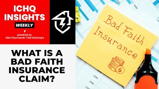 #ICHQInsights Episode 32 - What Is A Bad Faith Insurance Claim?
