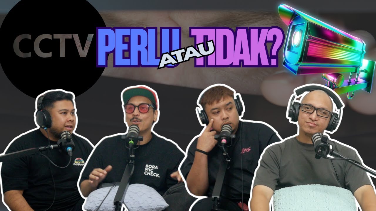 BORA MIC CHECK EP 201: CCTV perlu atau tidak?