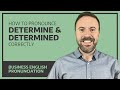 Pronounce determine and determined correctly - Business English