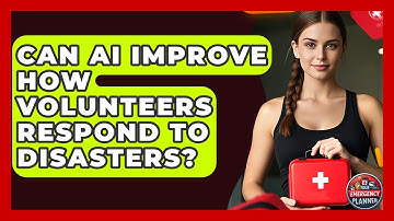 Can AI Improve How Volunteers Respond To Disasters? - Your Emergency Planner