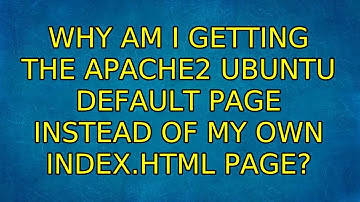 Ubuntu: Why am I getting the Apache2 Ubuntu Default Page instead of my own index.html page?