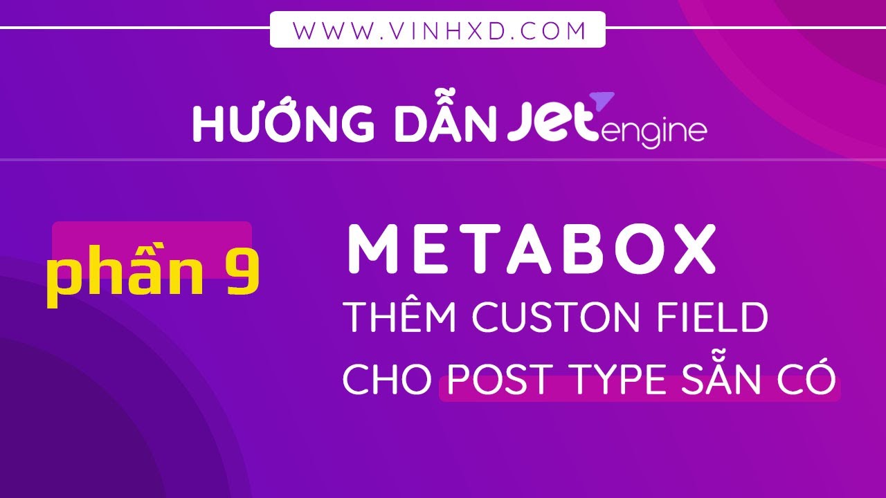 [JetEngine #9] Metabox- Tạo Custom Field Cho Post Type Sẵn Có - YouTube