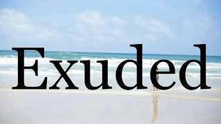 How To Pronounce Exuded🌈🌈🌈🌈🌈🌈Pronunciation Of Exuded