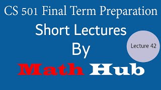 CS501 lecture 42 final term preparation||vu short lectures||HUB MASTER