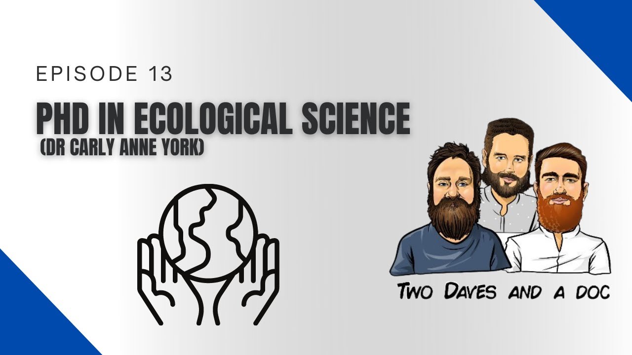 PhD in Ecological Science, Dr Carly Anne York -Two Daves and a Doc: How to Do A PhD #14