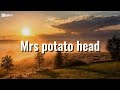 Mrs Potato Head LYRICS Mrs Potato Head LYRICS