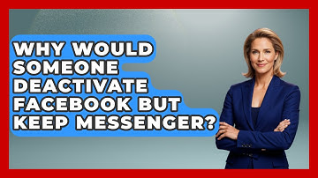 Why Would Someone Deactivate Facebook But Keep Messenger? - Everyday-Networking