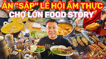 "ĂN SẬP" LỄ HỘI ẨM THỰC CHỢ LỚN FOOD STORY - HƯƠNG SẮC NGŨ VỊ QUÁ TRỜI MÓN NGON || Nick Nguyen