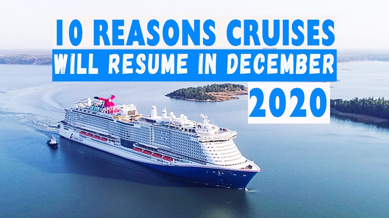 10 REASONS WHY CRUISES WILL RESUME IN DECEMBER 2020