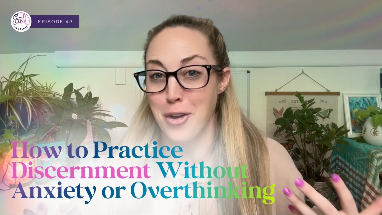 How to Practice Discernment Without Anxiety or Overthinking