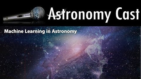 Astronomy Cast Episode 637: Machine Learning in Astronomy