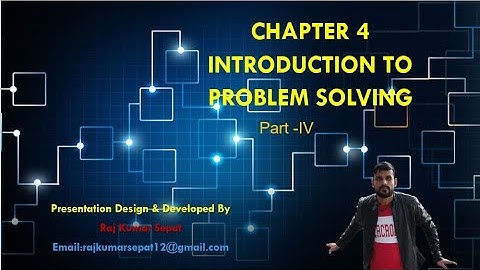 CHAPTER 4 INTRODUCTION TO PROBLEM SOLVING By Raj Kumar  Part 5