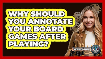 Why Should You Annotate Your Board Games After Playing? - The Board Game Xpert