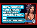 How Should You Share Personal Information In Networking? - Everyday-Networking