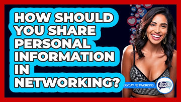 How Should You Share Personal Information In Networking? - Everyday-Networking