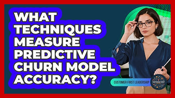 What Techniques Measure Predictive Churn Model Accuracy?