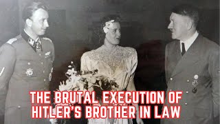 The BRUTAL Execution Of Hitler's Brother In Law