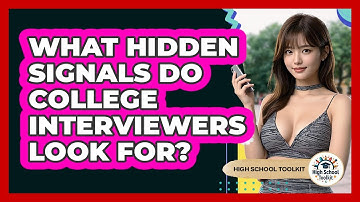What Hidden Signals Do College Interviewers Look For? - High School Toolkit