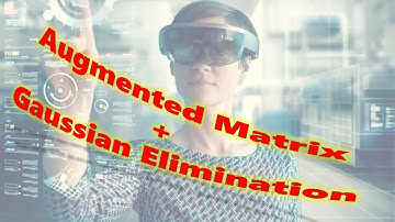 Augmented Matrix and Gaussian Elimination