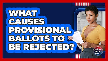 What Causes Provisional Ballots To Be Rejected? - First Time Voter Expert
