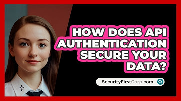 How Does API Authentication Secure Your Data? - SecurityFirstCorp.com