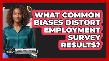 What Common Biases Distort Employment Survey Results? - Macroecon Experts