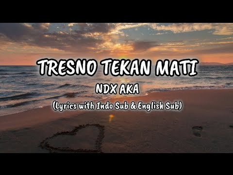 Tresno Tekan Mati - NDX AKA (Lyrics with Indo Sub \u0026 English Sub)