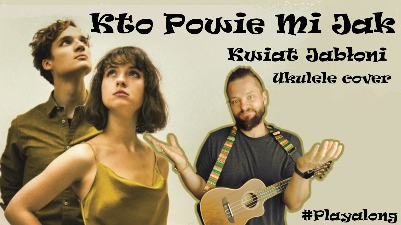 Kto Powie Mi Jak - Kwiat Jabłoni ( Ukulele cover ) - YouTube