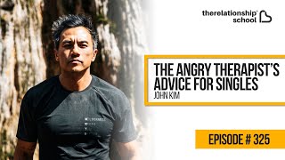 The Angry Therapist’s Advice For Singles - John Kim - 325