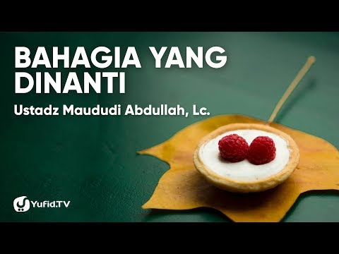 bahagia-yang-dinanti---ustadz-maududi-abdullah,-lc.