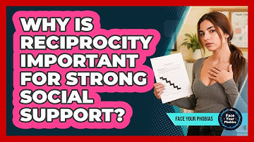 Why Is Reciprocity Important For Strong Social Support? - Face Your Phobias