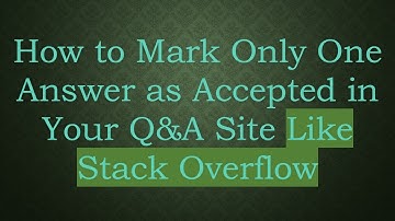 How to Mark Only One Answer as Accepted in Your Q&A Site Like Stack Overflow