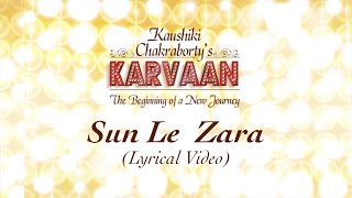 Sun Le Zara Lyrical Video Kaushiki Chakraborty Karvaan