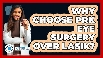 Why Choose PRK Eye Surgery Over LASIK? - Optometry Knowledge Base