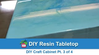 DIY Resin Tabletop | DIY Craft Cabinet Part 3 of 4