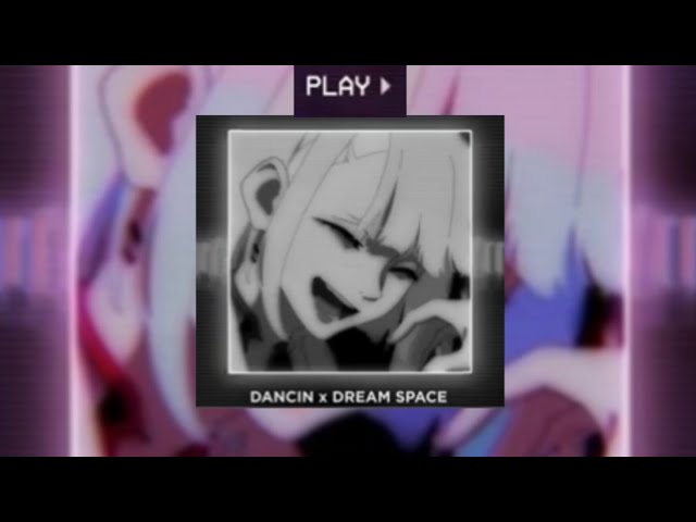DANCIN x DREAM SPACE (Slowed + Reverb)