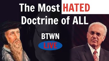 The Most Hated Christian Doctrine - John MacArthur - BTWN Live