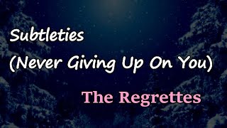 The Regrettes - Subtleties (Never Giving Up On You) (Lyrics)