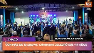 NGFEDERAL - CON MÁS DE 10 SHOWS, CHARADAI CELEBRÓ SUS 117 AÑOS - CHACO