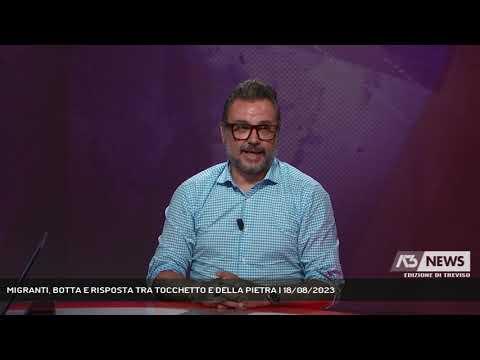 MIGRANTI, BOTTA E RISPOSTA TRA TOCCHETTO E DELLA PIETRA | 18/08/2023