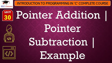 L30: Pointer Addition | Pointer Subtraction | Example | Introduction to C Programming Lectures Hindi
