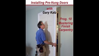 INSTALLING PREHUNG DOORS, Prog. 10, with Gary Katz