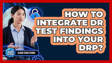 How To Integrate DR Test Findings Into Your DRP?