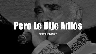Vicente Fernández - Pero Le Dije Adiós (Letra / Lyrics)
